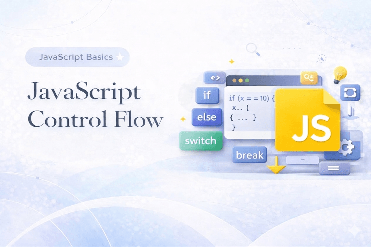 Control Flow in JavaScript: If, Else, and Switch Explained